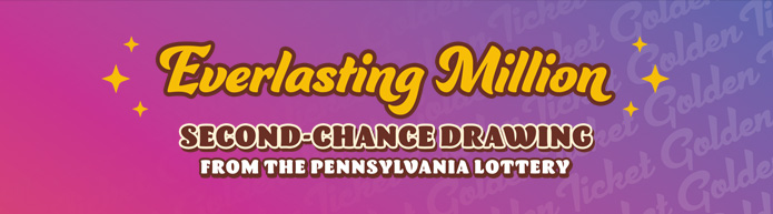 The Pennsylvania Lottery's EVERLASTING MILLION Second-Chance Drawing